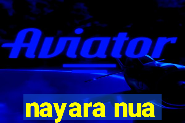 nayara nua